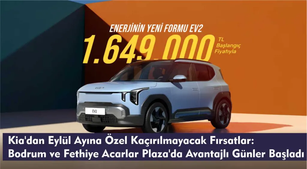 Kia’dan Eylül Ayına Özel Kaçırılmayacak Fırsatlar: Bodrum ve Fethiye Acarlar Plaza’da Avantajlı Günler Başladı